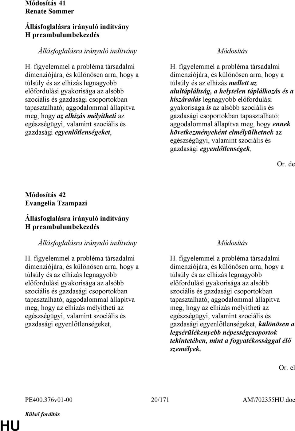 aggodalommal állapítva meg, hogy az elhízás mélyítheti az egészségügyi, valamint szociális és gazdasági egyenlőtlenségeket, H.