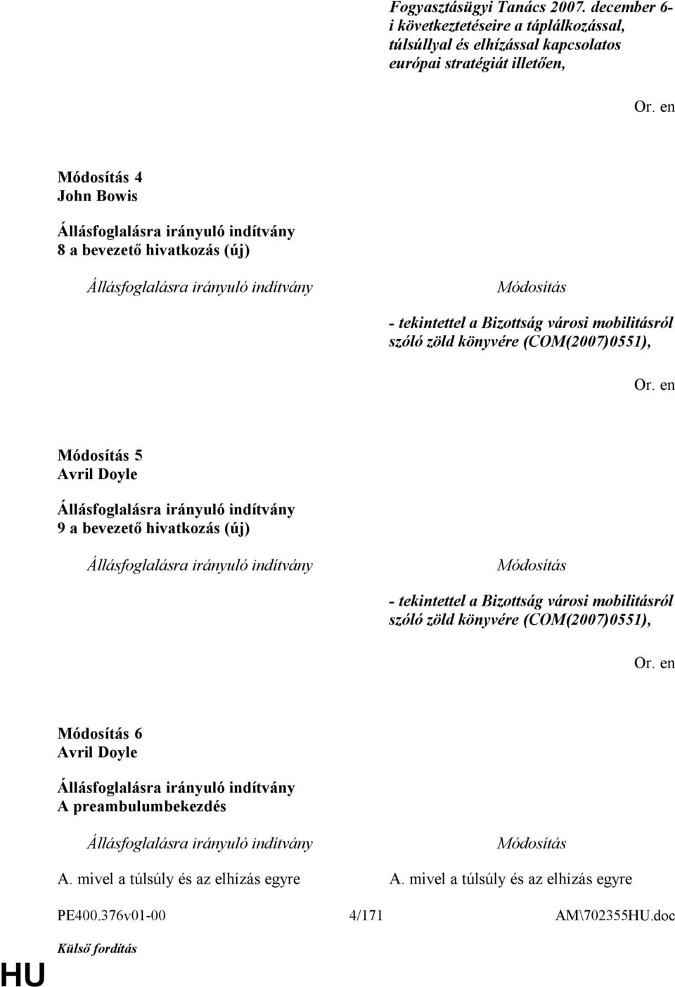 bevezető hivatkozás (új) - tekintettel a Bizottság városi mobilitásról szóló zöld könyvére (COM(2007)0551), 5 Avril Doyle 9 a bevezető