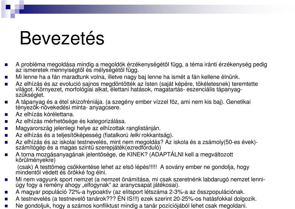 Környezet, morfológiai alkat, élettani hatások, magatartás- eszenciális tápanyagszükséglet. A tápanyag és a étel skizofréniája. (a szegény ember vízzel fız, ami nem kis baj).