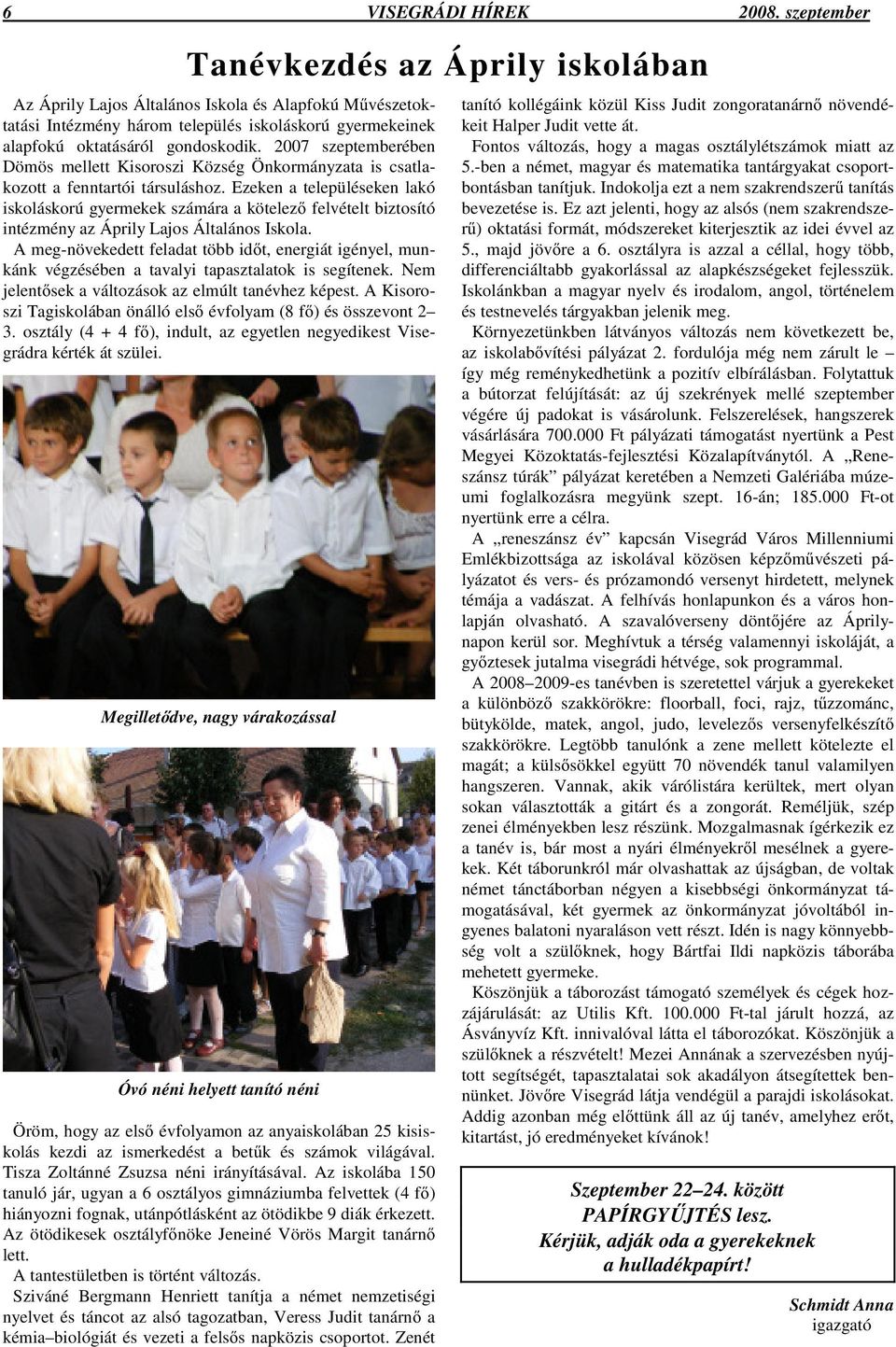 2007 szeptemberében Dömös mellett Kisoroszi Község Önkormányzata is csatlakozott a fenntartói társuláshoz.