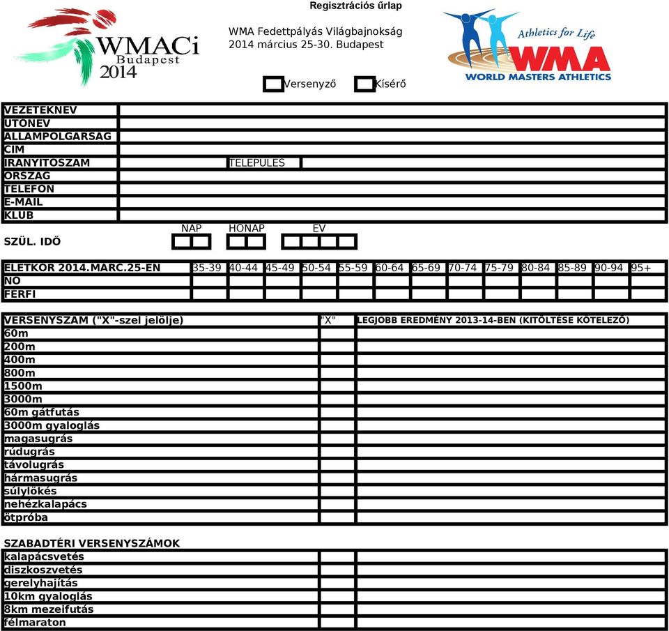 25-ÉN 35-39 40-44 45-49 50-54 55-59 60-64 65-69 70-74 75-79 80-84 85-89 90-94 95+ NŐ FÉRFI VERSENYSZÁM ("X"-szel jelölje) "X" LEGJOBB EREDMÉNY 2013-14-BEN