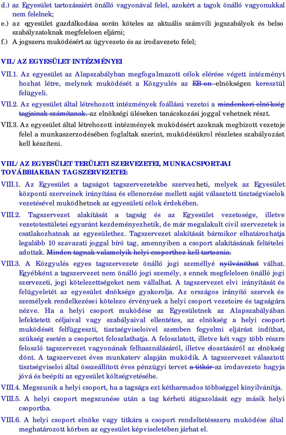 / AZ EGYESÜLET INTÉZMÉNYEI VII.1. Az egyesület az Alapszabályban megfoga lmazott célok elérése végett intézményt hozhat létre, melynek muködését a Közgyulés az EB-on elnökségen keresztül felügyeli.