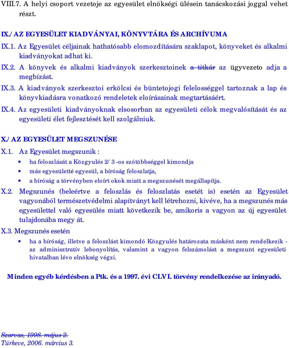 IX.3. A kiadványok szerkesztoi erkölcsi és büntetojogi felelosséggel tartoznak a lap és könyvkiadásra vonatkozó rendeletek eloírásainak megtartásáért. IX.4.