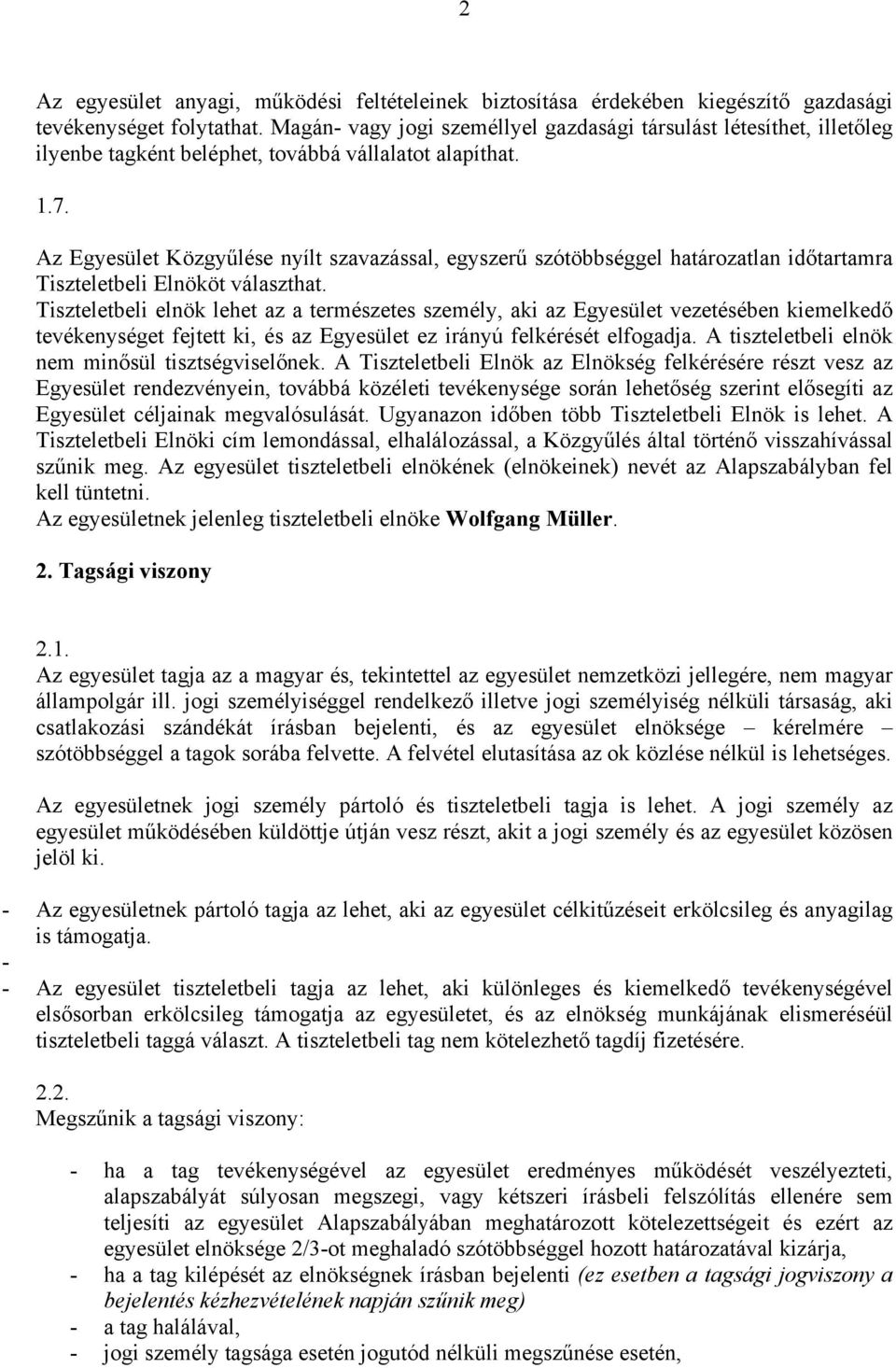 Az Egyesület Közgyűlése nyílt szavazással, egyszerű szótöbbséggel határozatlan időtartamra Tiszteletbeli Elnököt választhat.