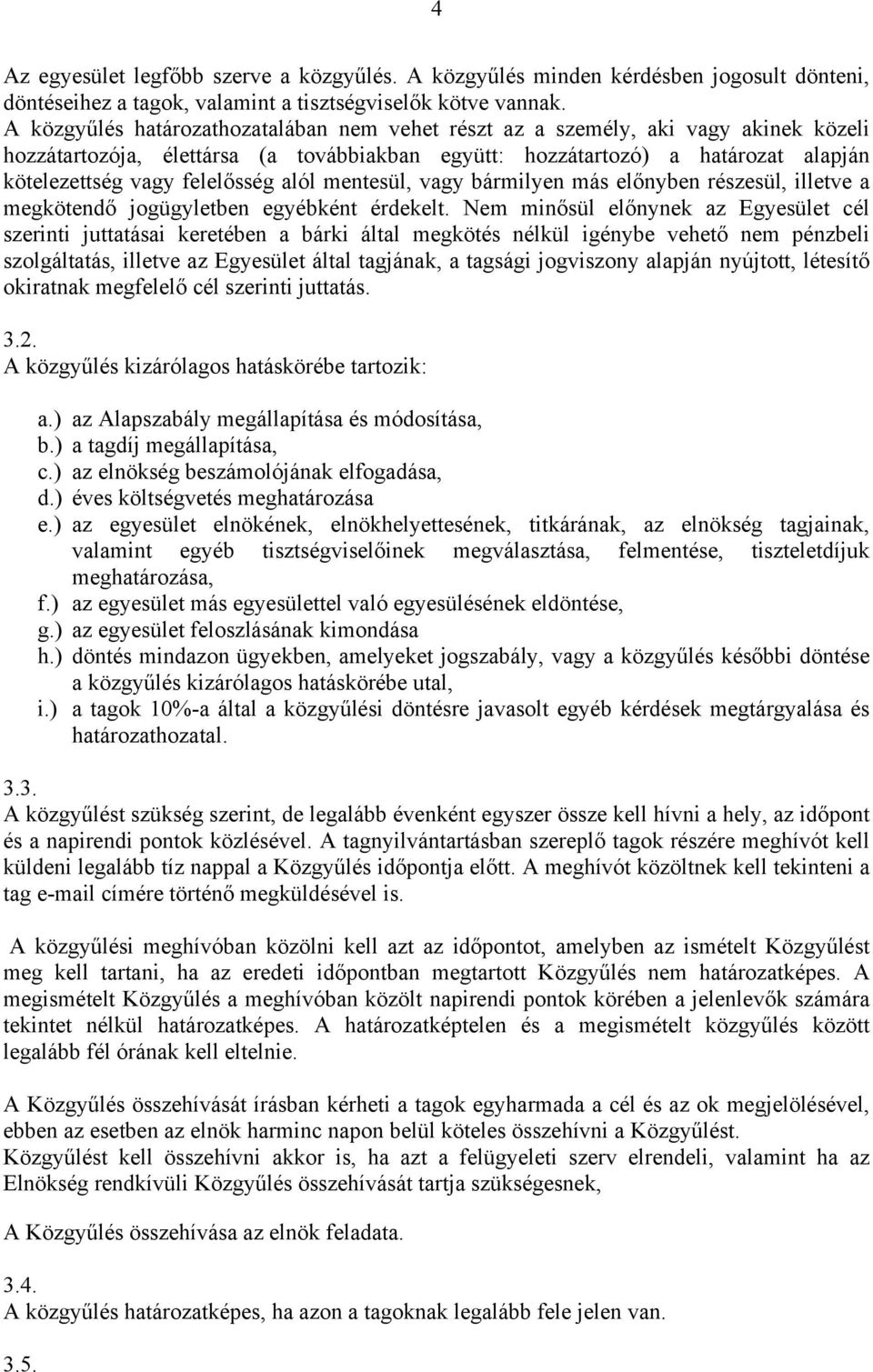 alól mentesül, vagy bármilyen más előnyben részesül, illetve a megkötendő jogügyletben egyébként érdekelt.