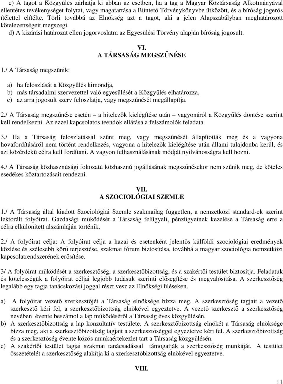 d) A kizárási határozat ellen jogorvoslatra az Egyesülési Törvény alapján bíróság jogosult. 1./ A Társaság megszűnik: VI.