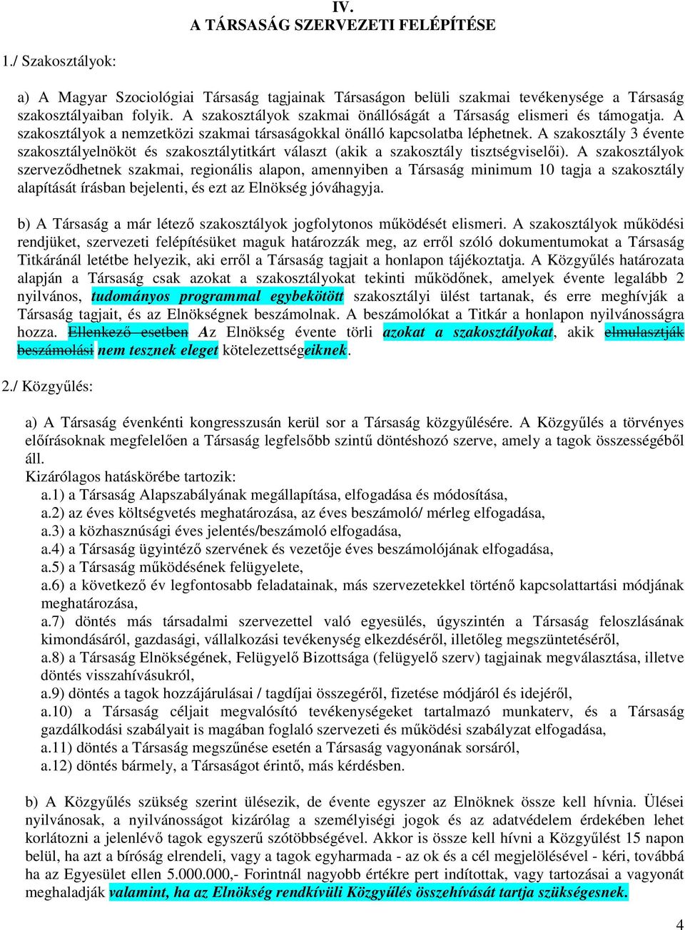 A szakosztály 3 évente szakosztályelnököt és szakosztálytitkárt választ (akik a szakosztály tisztségviselői).