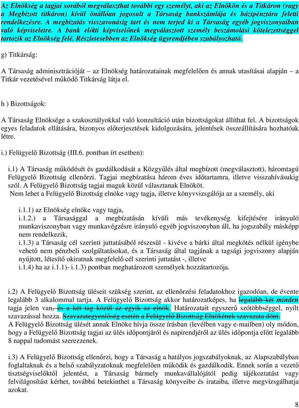 A bank előtti képviselőnek megválasztott személy beszámolási kötelezettséggel tartozik az Elnökség felé. Részletesebben az Elnökség ügyrendjében szabályozható.