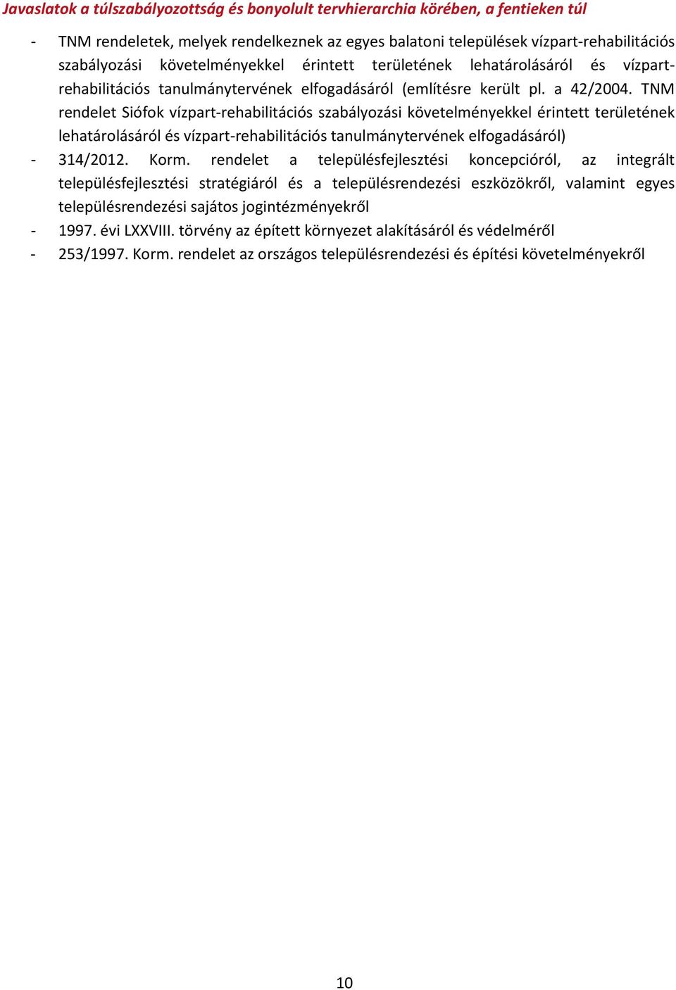 TNM rendelet Siófok vízpart-rehabilitációs szabályozási követelményekkel érintett területének lehatárolásáról és vízpart-rehabilitációs tanulmánytervének elfogadásáról) - 314/2012. Korm.