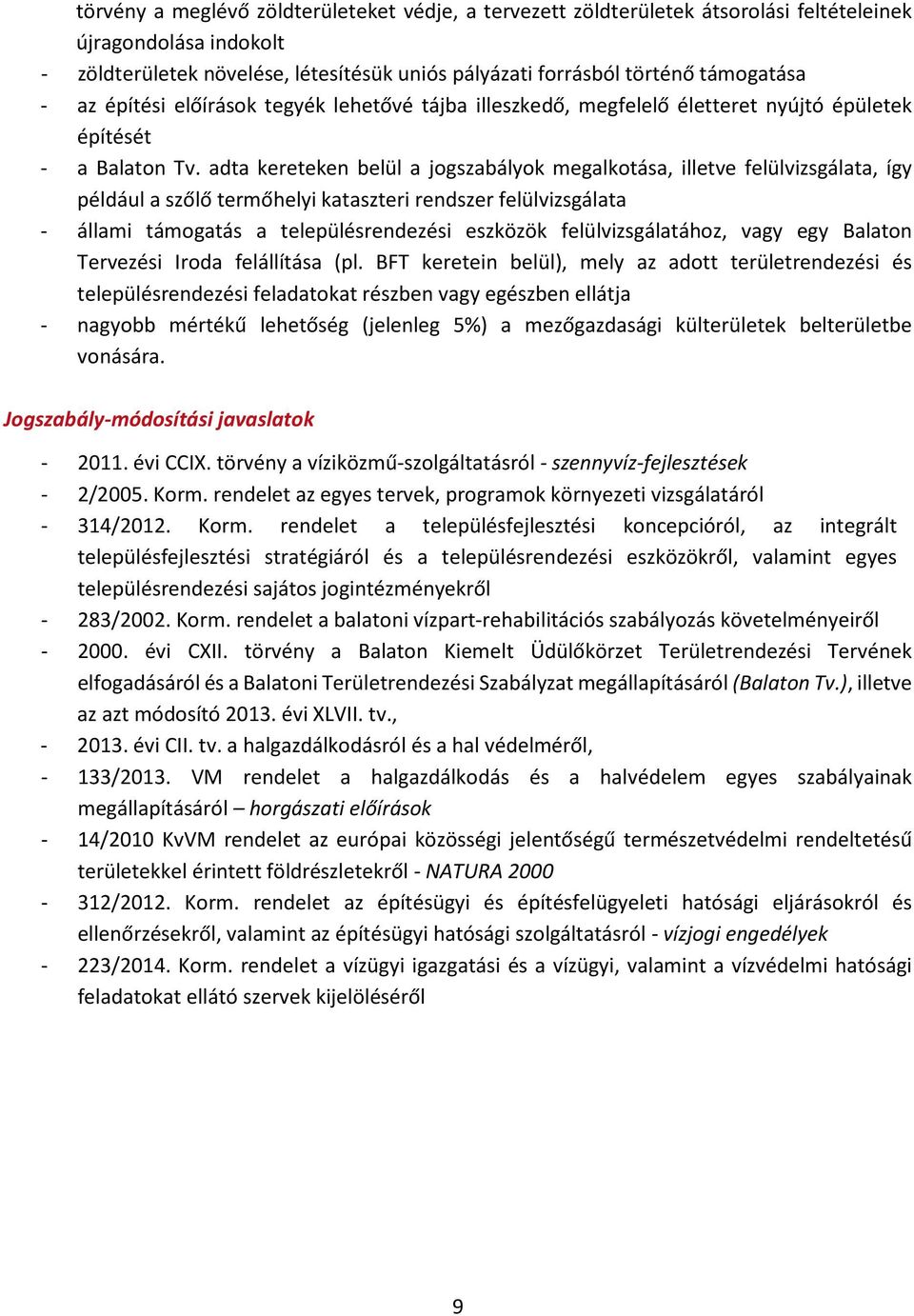 adta kereteken belül a jogszabályok megalkotása, illetve felülvizsgálata, így például a szőlő termőhelyi kataszteri rendszer felülvizsgálata - állami támogatás a településrendezési eszközök