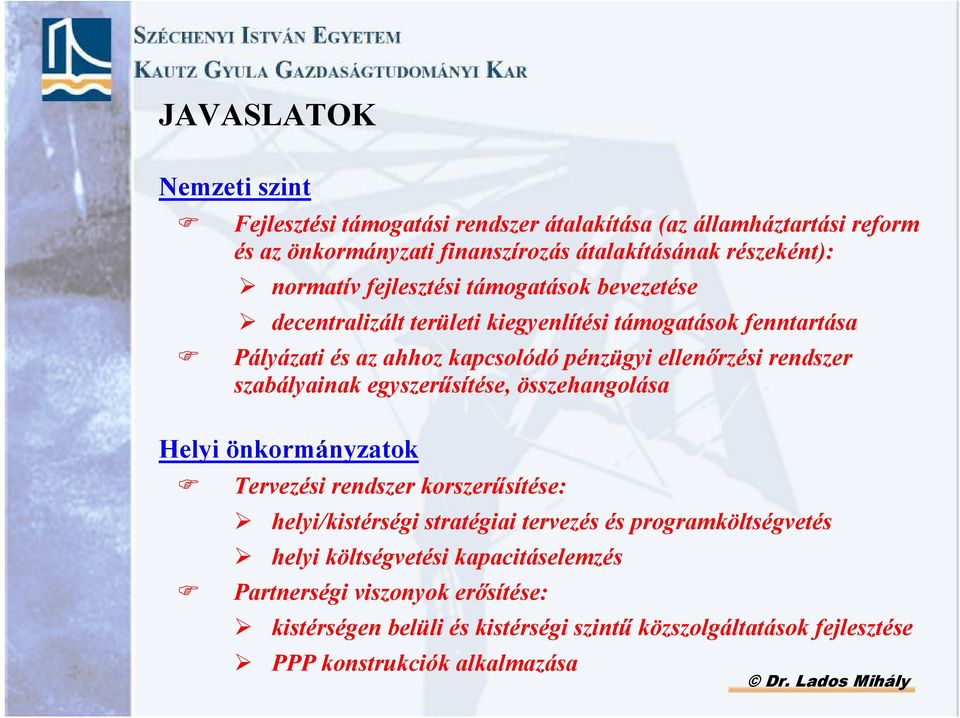 rendszer szabályainak egyszerősítése, összehangolása Helyi önkormányzatok Tervezési rendszer korszerősítése: helyi/kistérségi stratégiai tervezés és