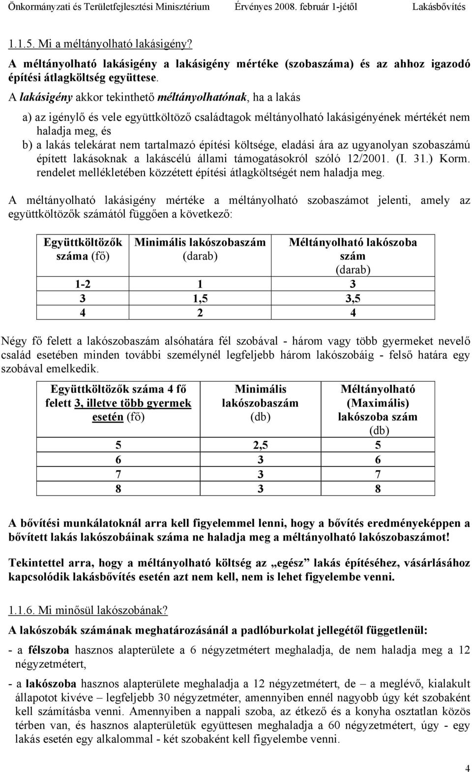 tartalmazó építési költsége, eladási ára az ugyanolyan szobaszámú épített lakásoknak a lakáscélú állami támogatásokról szóló 12/2001. (I. 31.) Korm.