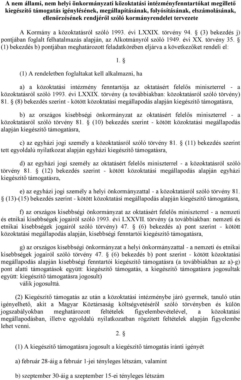 (1) bekezdés b) pontjában meghatározott feladatkörében eljárva a következőket rendeli el: 1.