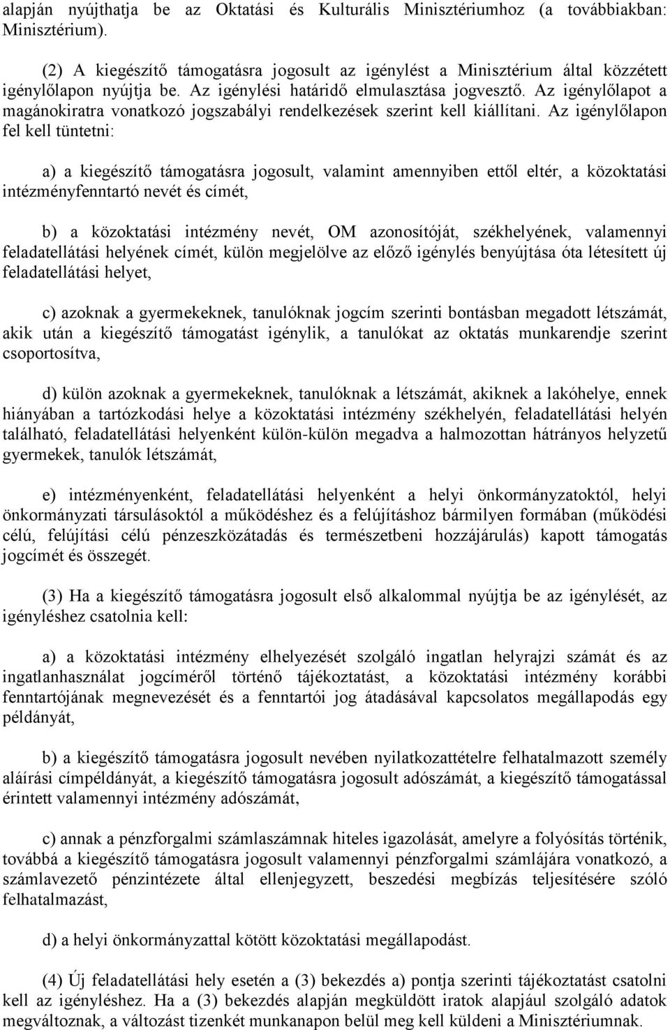 Az igénylőlapot a magánokiratra vonatkozó jogszabályi rendelkezések szerint kell kiállítani.