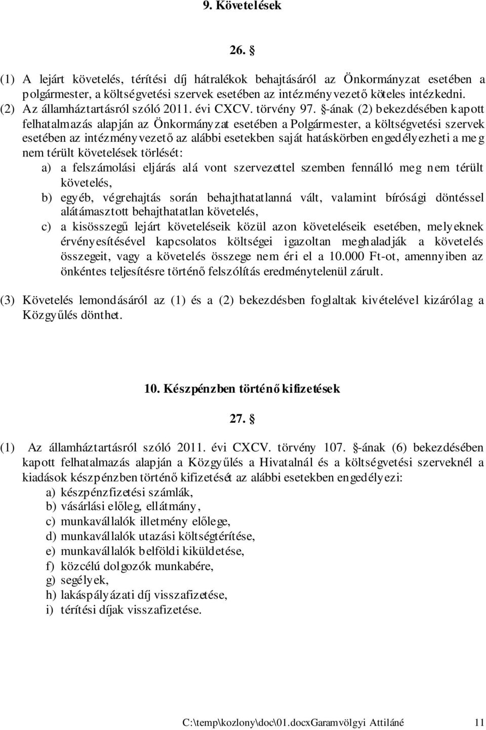 -ának (2) bekezdésében kapott felhatalmazás alapján az Önkormányzat esetében a Polgármester, a költségvetési szervek esetében az intézményvezető az alábbi esetekben saját hatáskörben engedélyezheti a