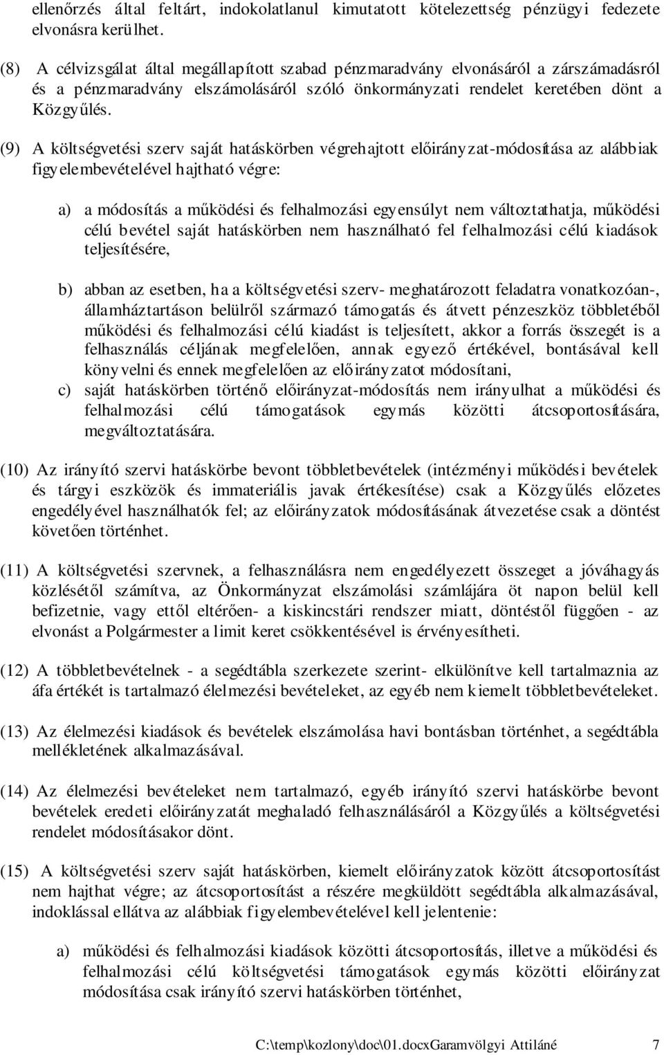 (9) A költségvetési szerv saját hatáskörben végrehajtott előirányzat-módosítása az alábbiak figyelembevételével hajtható végre: a) a módosítás a működési és felhalmozási egyensúlyt nem