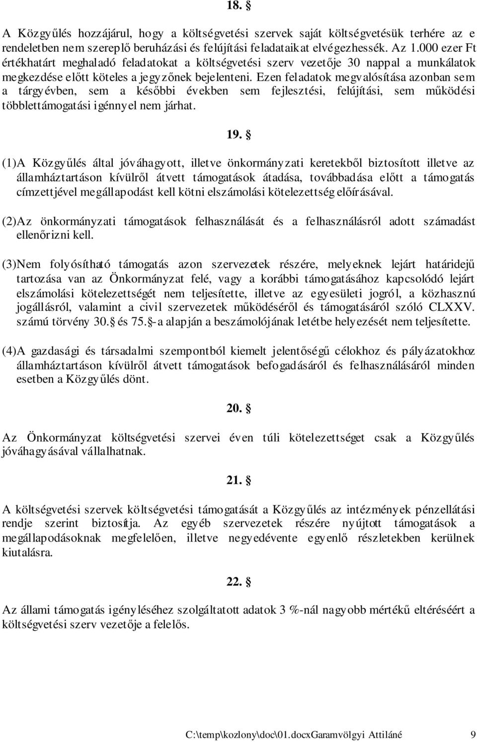 Ezen feladatok megvalósítása azonban sem a tárgyévben, sem a későbbi években sem fejlesztési, felújítási, sem működési többlettámogatási igénnyel nem járhat. 19.