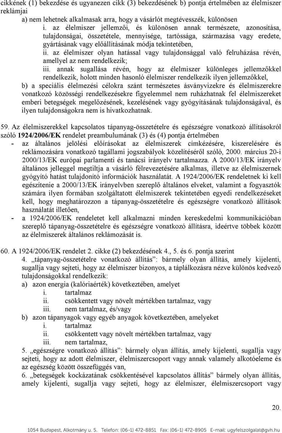 ii. az élelmiszer olyan hatással vagy tulajdonsággal való felruházása révén, amellyel az nem rendelkezik; iii.