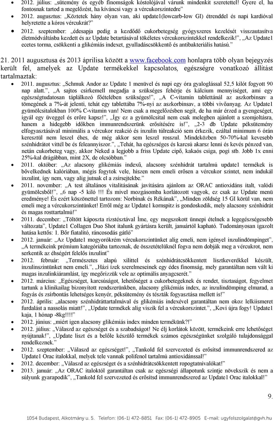 szeptember: édesapja pedig a kezdődő cukorbetegség gyógyszeres kezelését visszautasítva életmódváltásba kezdett és az Update betartásával tökéletes vércukorszintekkel rendelkezik!