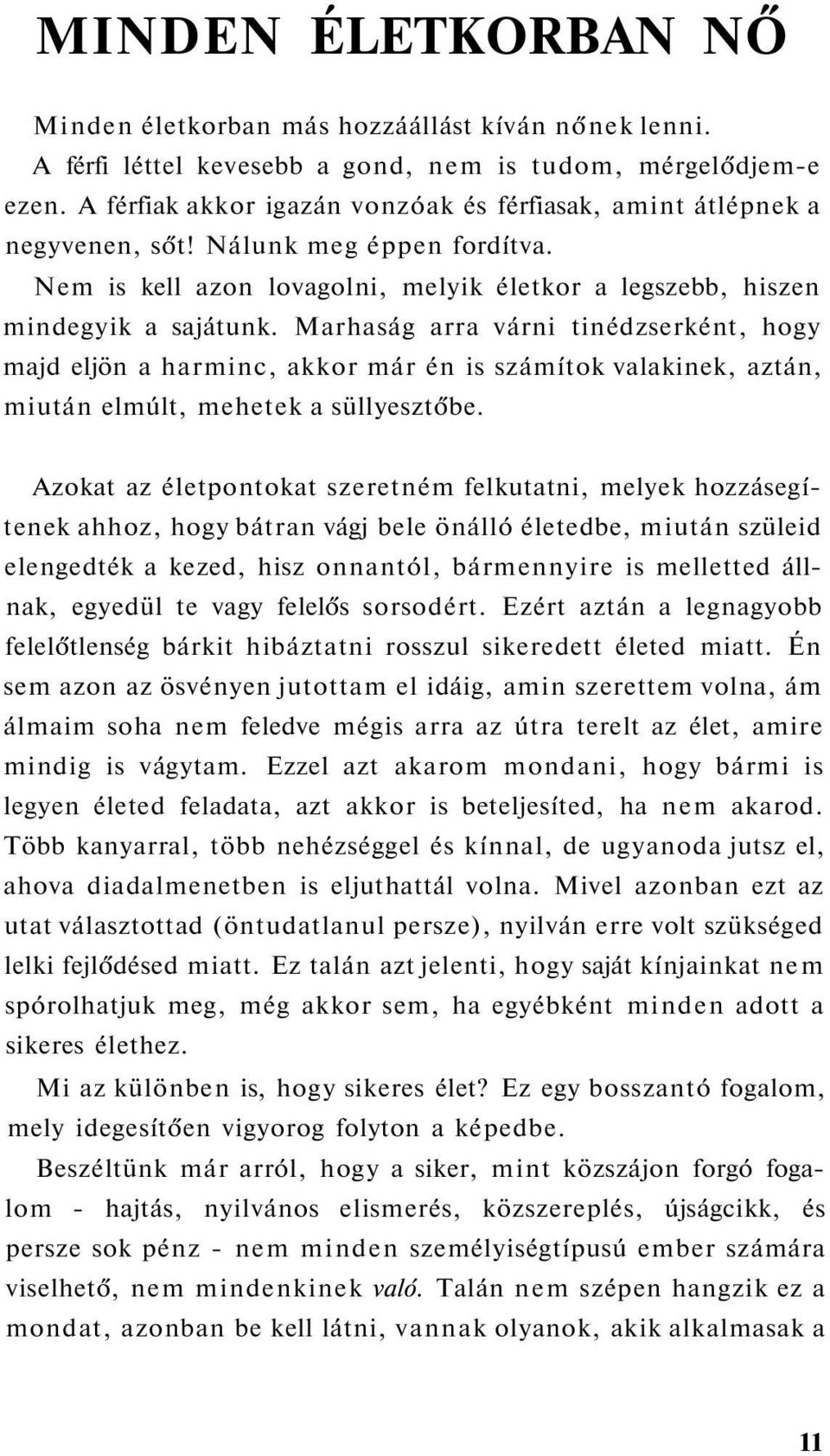 Marhaság arra várni tinédzserként, hogy majd eljön a harminc, akkor már én is számítok valakinek, aztán, miután elmúlt, mehetek a süllyesztőbe.