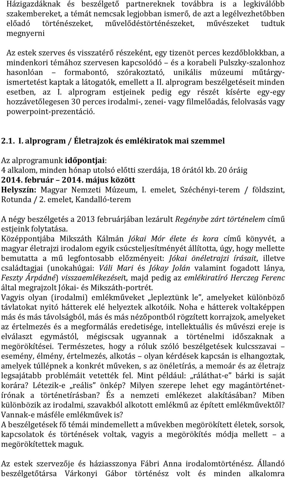 szórakoztató, unikális múzeumi műtárgyismertetést kaptak a látogatók, emellett a II. alprogram beszélgetéseit minden esetben, az I.