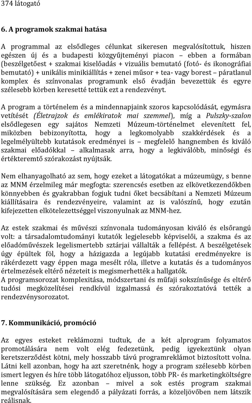 vizuális bemutató (fotó- és ikonográfiai bemutató) + unikális minikiállítás + zenei műsor + tea- vagy borest páratlanul komplex és színvonalas programunk első évadján bevezettük és egyre szélesebb