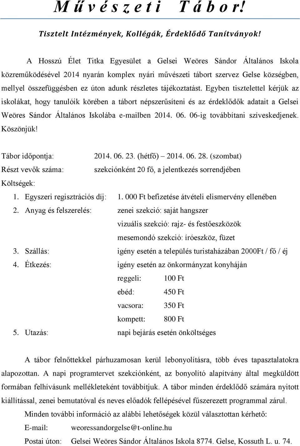 részletes tájékoztatást. Egyben tisztelettel kérjük az iskolákat, hogy tanulóik körében a tábort népszerűsíteni és az érdeklődők adatait a Gelsei Weöres Sándor Általános Iskolába e-mailben 2014. 06.