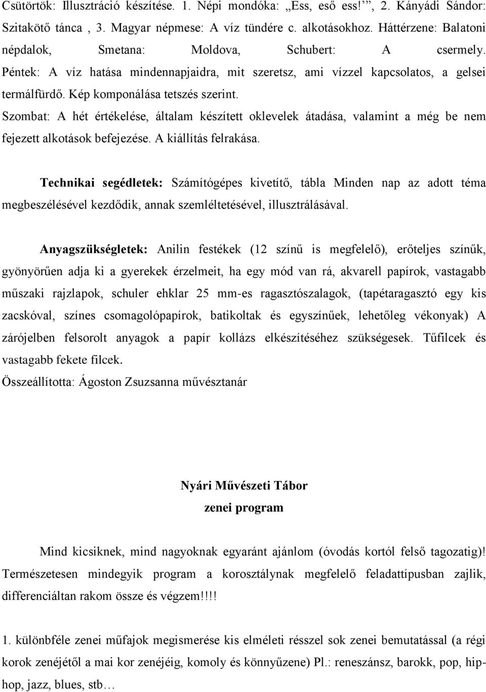 Kép komponálása tetszés szerint. Szombat: A hét értékelése, általam készített oklevelek átadása, valamint a még be nem fejezett alkotások befejezése. A kiállítás felrakása.