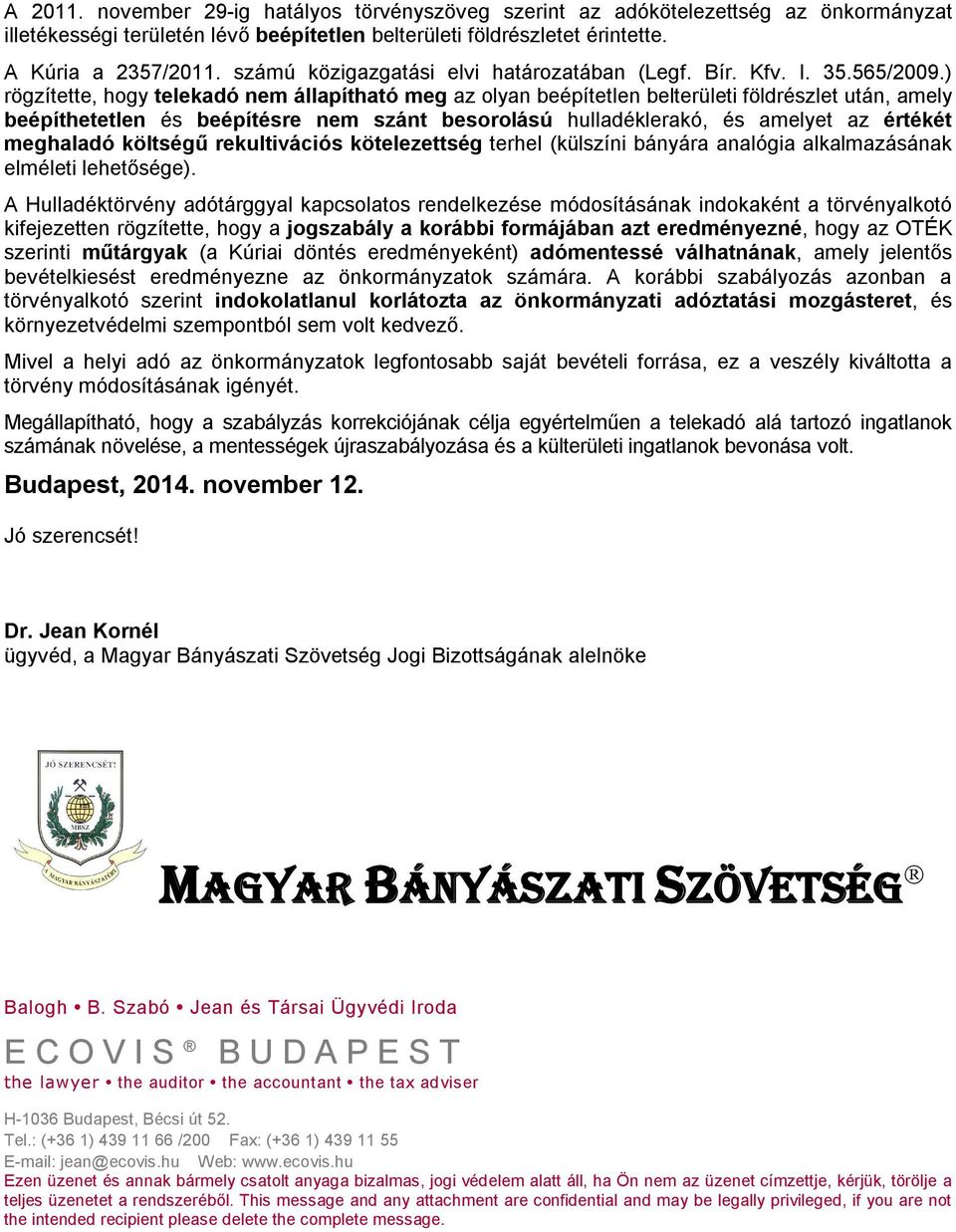 ) rögzítette, hogy telekadó nem állapítható meg az olyan beépítetlen belterületi földrészlet után, amely beépíthetetlen és beépítésre nem szánt besorolású hulladéklerakó, és amelyet az értékét