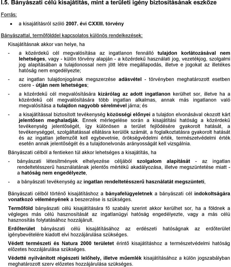 vagy - külön törvény alapján - a közérdekű használati jog, vezetékjog, szolgalmi jog alapításában a tulajdonossal nem jött létre megállapodás, illetve e jogokat az illetékes hatóság nem engedélyezte;