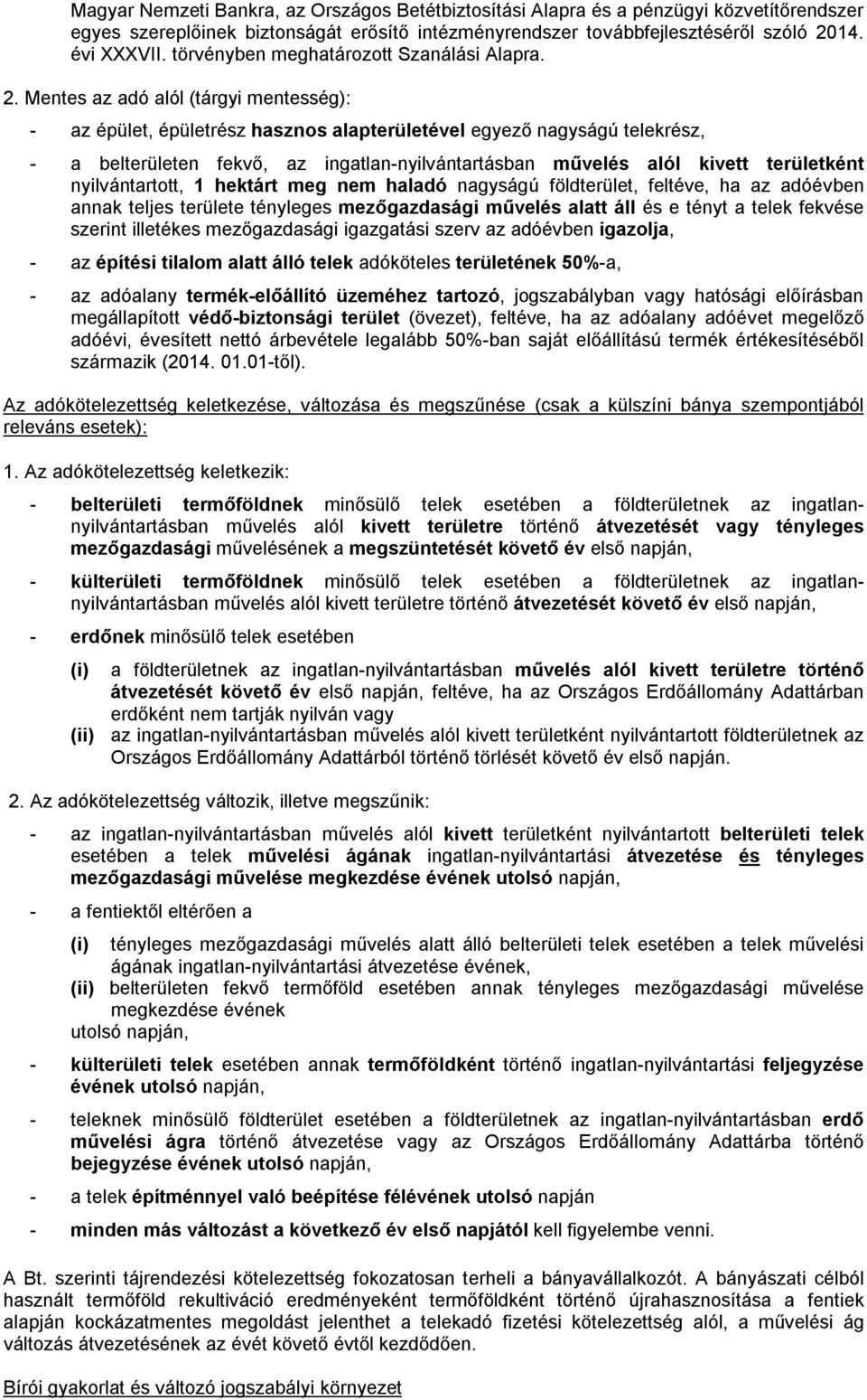 Mentes az adó alól (tárgyi mentesség): - az épület, épületrész hasznos alapterületével egyező nagyságú telekrész, - a belterületen fekvő, az ingatlan-nyilvántartásban művelés alól kivett területként