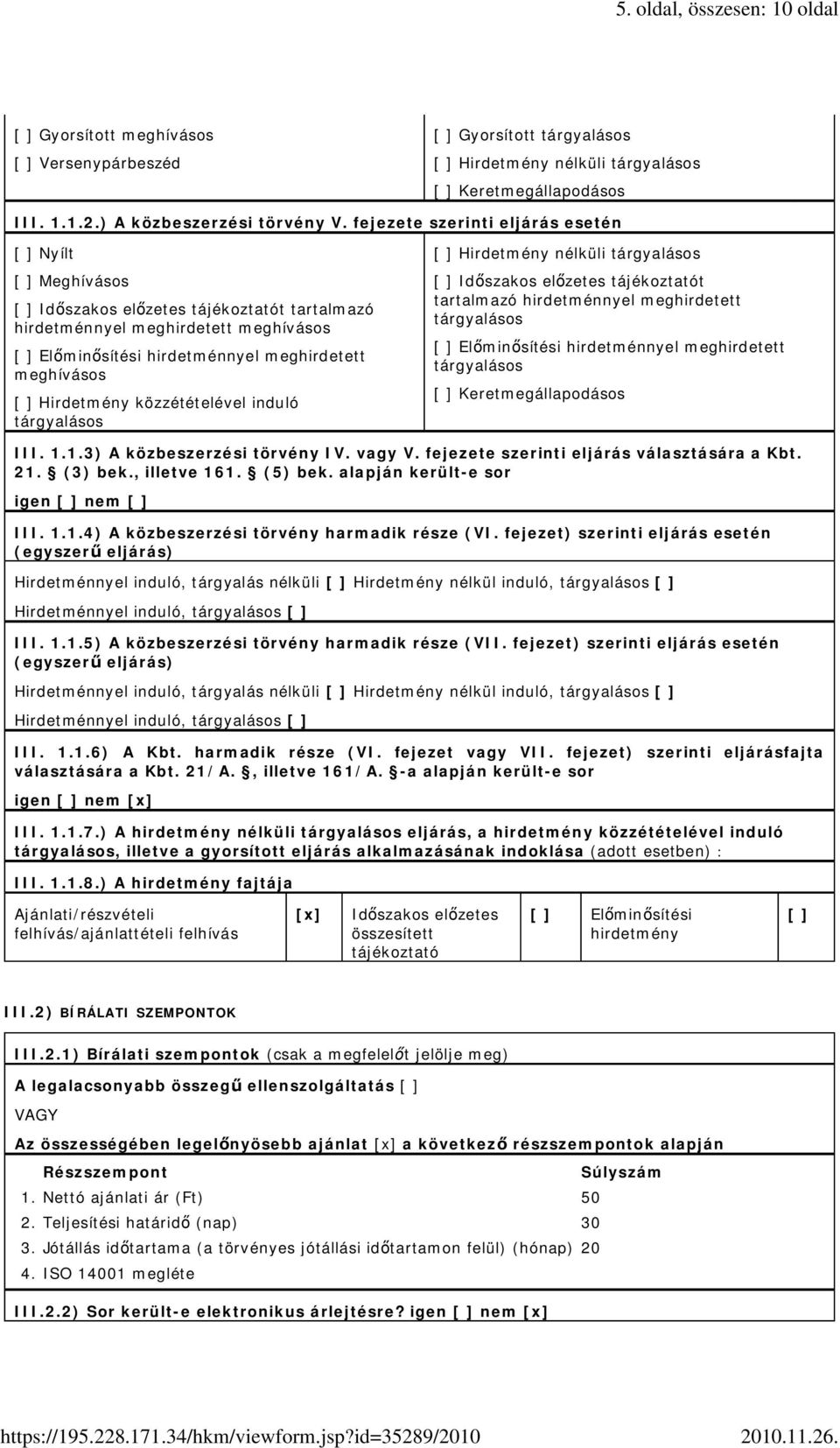 [ ] Hirdetmény közzétételével induló tárgyalásos [ ] Hirdetmény i tárgyalásos [ ] Id szakos el zetes tájékoztatót tartalmazó hirdetménnyel meghirdetett tárgyalásos [ ] El min sítési hirdetménnyel