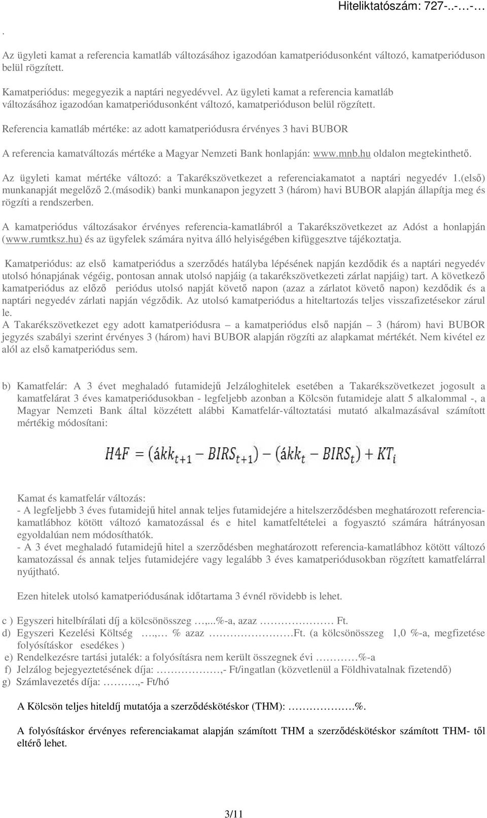 Referencia kamatláb mértéke: az adott kamatperiódusra érvényes 3 havi BUBOR A referencia kamatváltozás mértéke a Magyar Nemzeti Bank honlapján: www.mnb.hu oldalon megtekinthető.