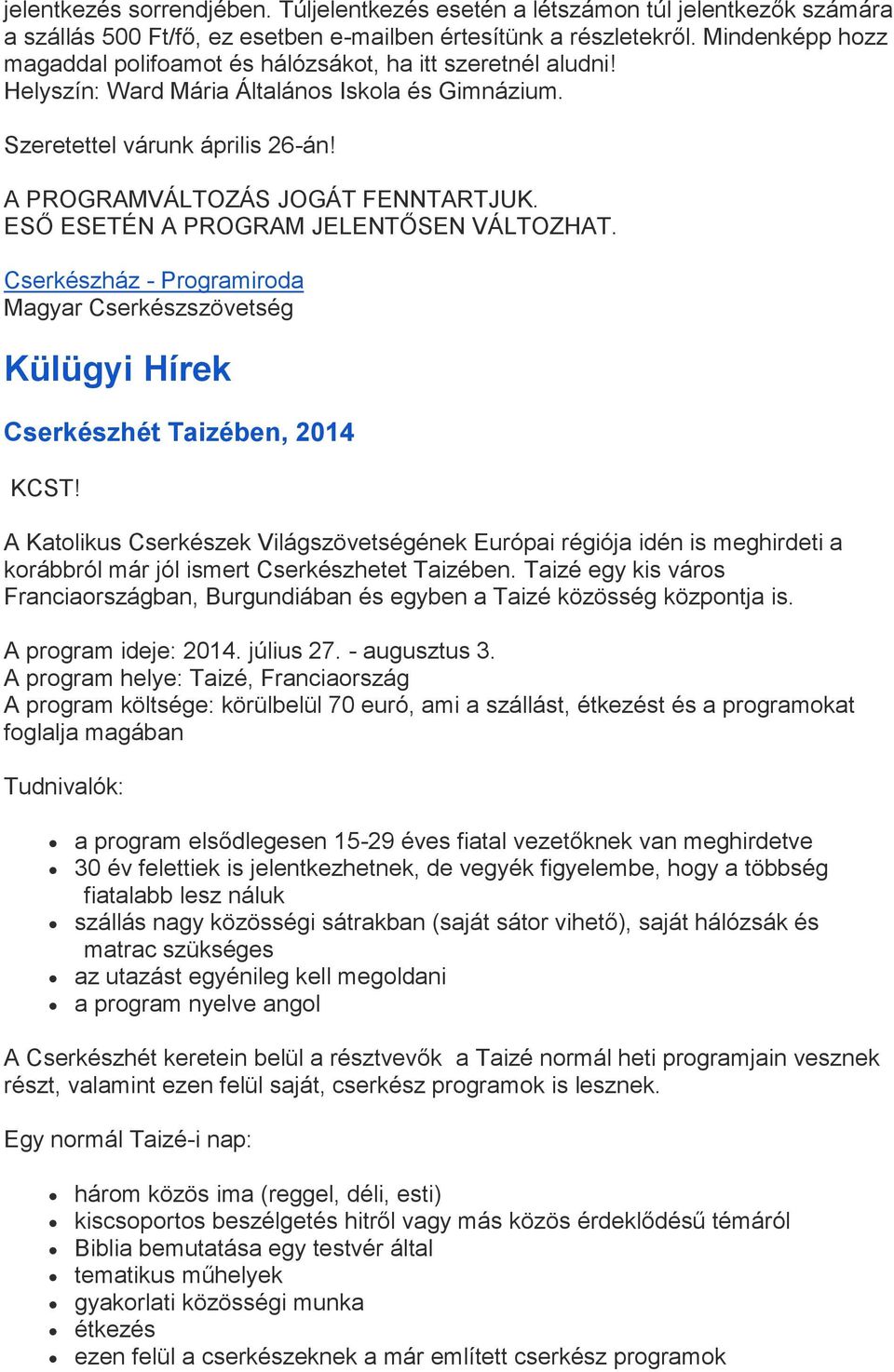 ESŐ ESETÉN A PROGRAM JELENTŐSEN VÁLTOZHAT. Cserkészház - Programiroda Magyar Cserkészszövetség Külügyi Hírek Cserkészhét Taizében, 2014 KCST!