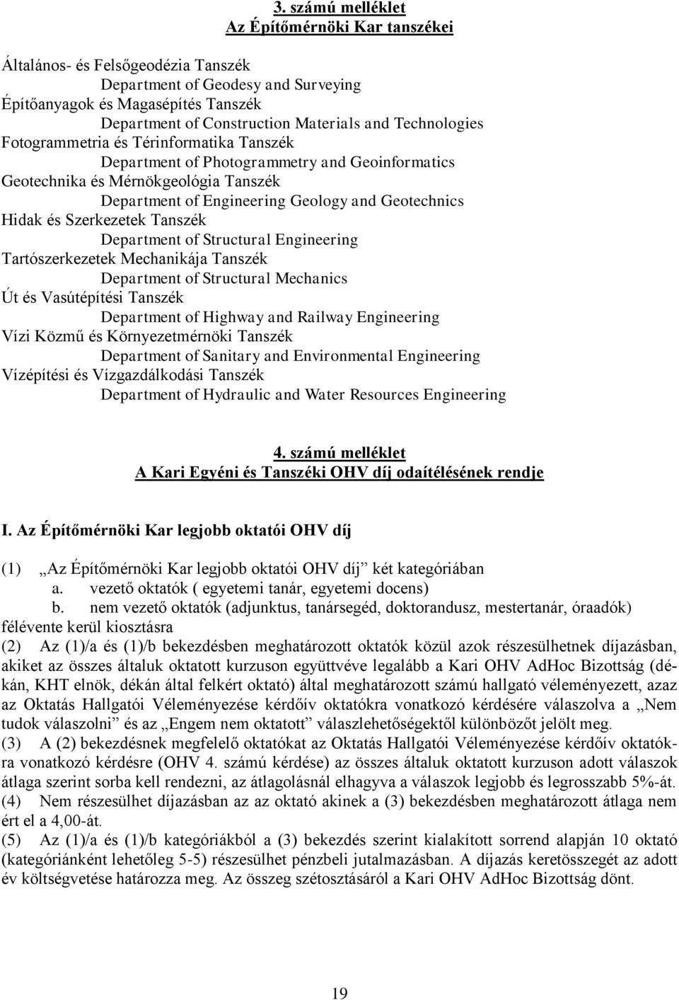 Szerkezetek Tanszék Department of Structural Engineering Tartószerkezetek Mechanikája Tanszék Department of Structural Mechanics Út és Vasútépítési Tanszék Department of Highway and Railway