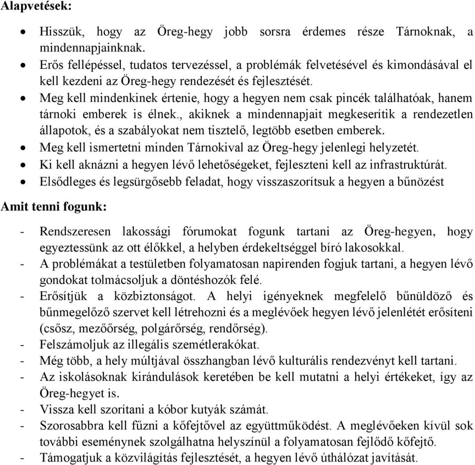 Meg kell mindenkinek értenie, hogy a hegyen nem csak pincék találhatóak, hanem tárnoki emberek is élnek.