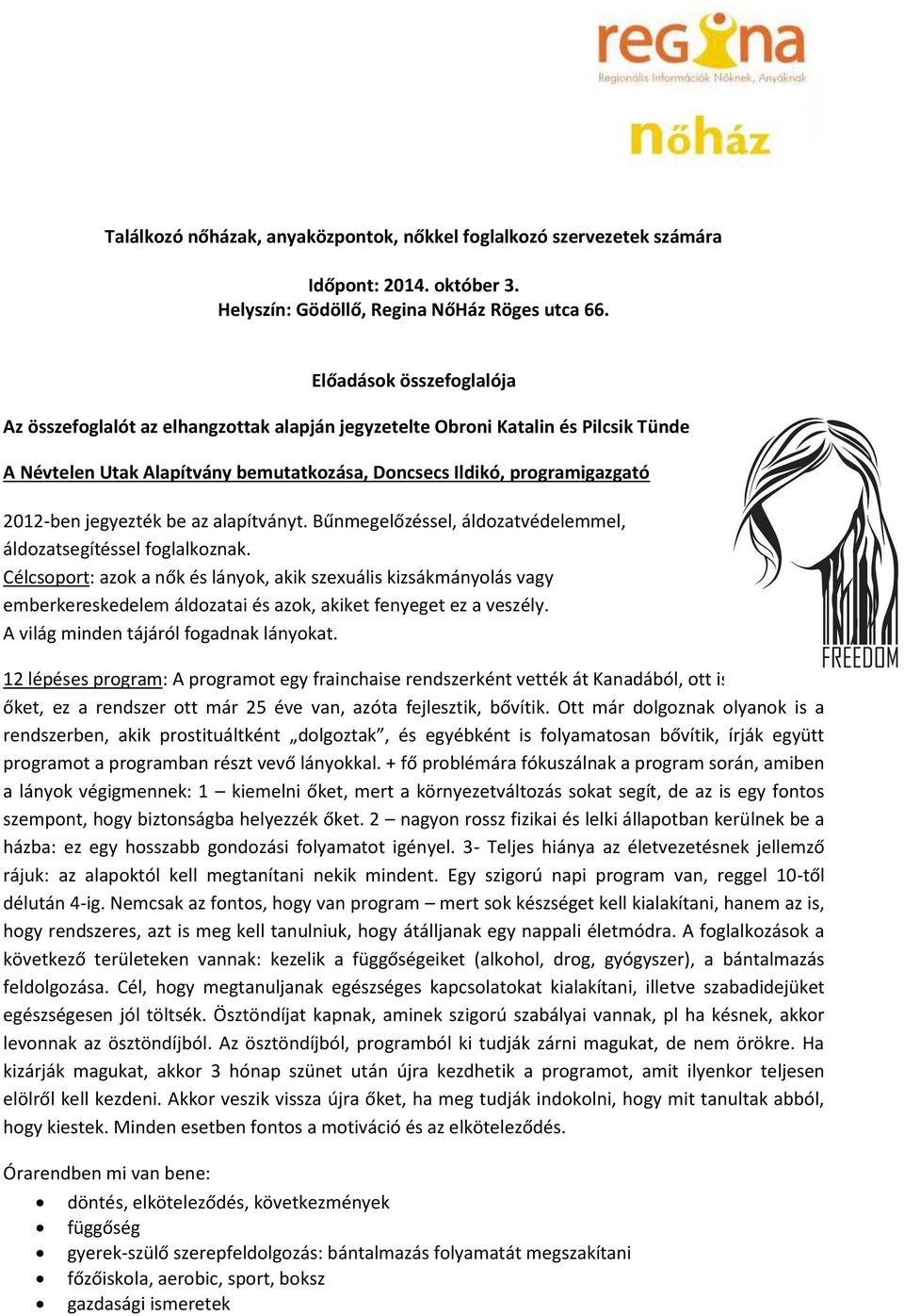 jegyezték be az alapítványt. Bűnmegelőzéssel, áldozatvédelemmel, áldozatsegítéssel foglalkoznak.