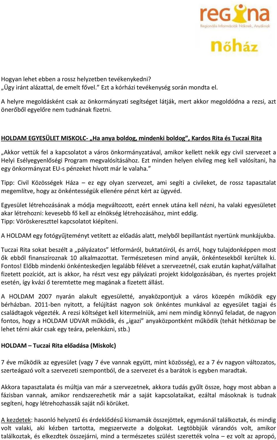 HOLDAM EGYESÜLET MISKOLC- Ha anya boldog, mindenki boldog, Kardos Rita és Tuczai Rita Akkor vettük fel a kapcsolatot a város önkormányzatával, amikor kellett nekik egy civil szervezet a Helyi