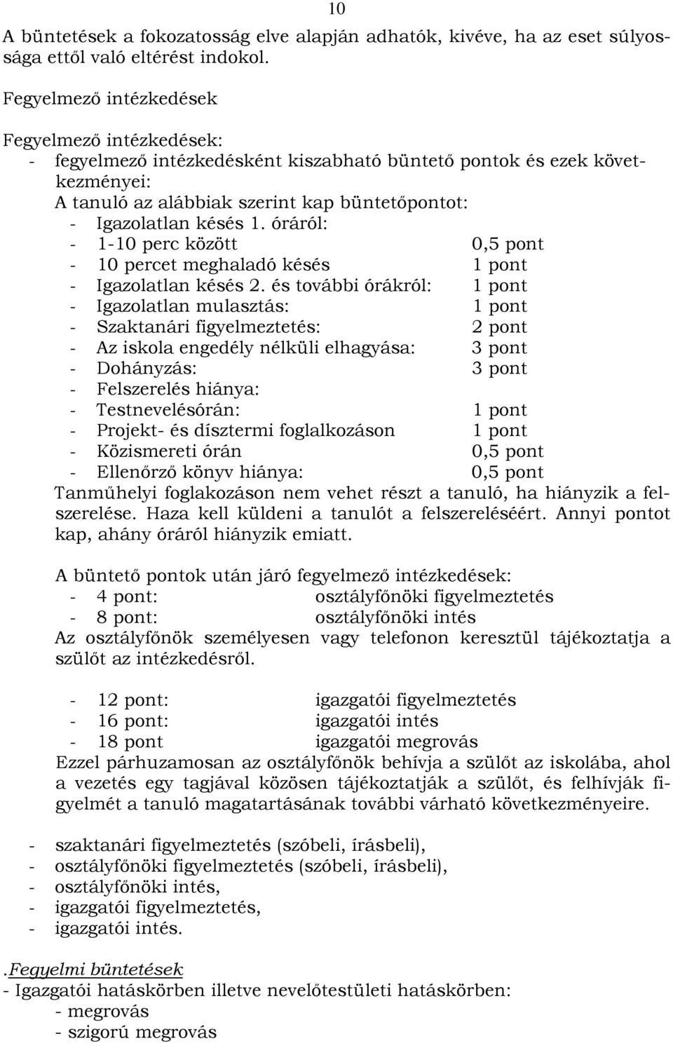 óráról: - 1-10 perc között 0,5 pont - 10 percet meghaladó késés 1 pont - Igazolatlan késés 2.