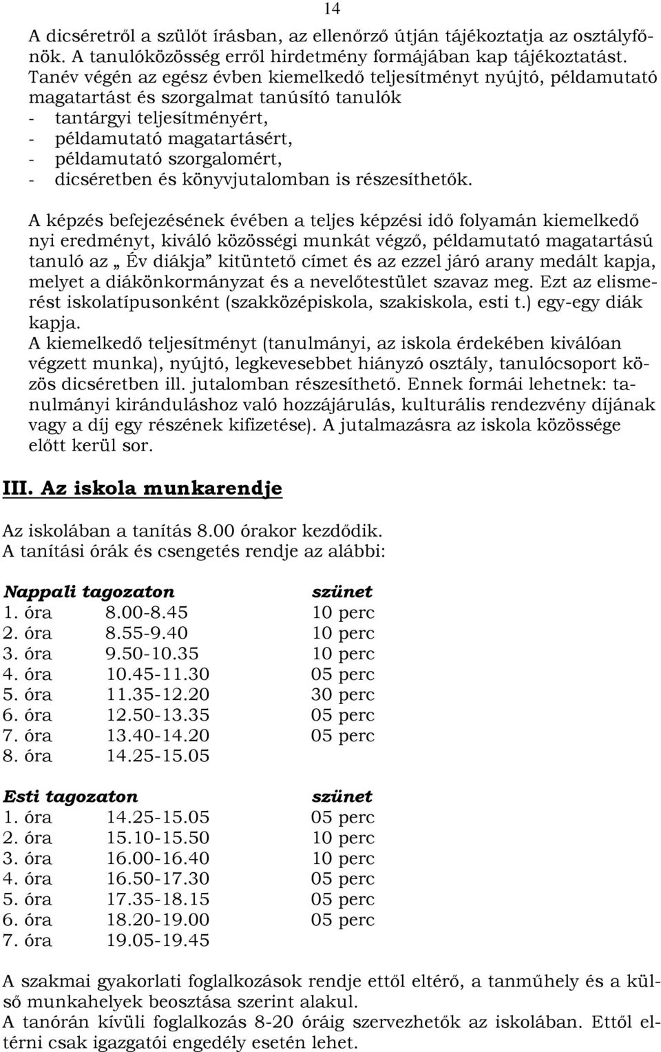 szorgalomért, - dicséretben és könyvjutalomban is részesíthetők.