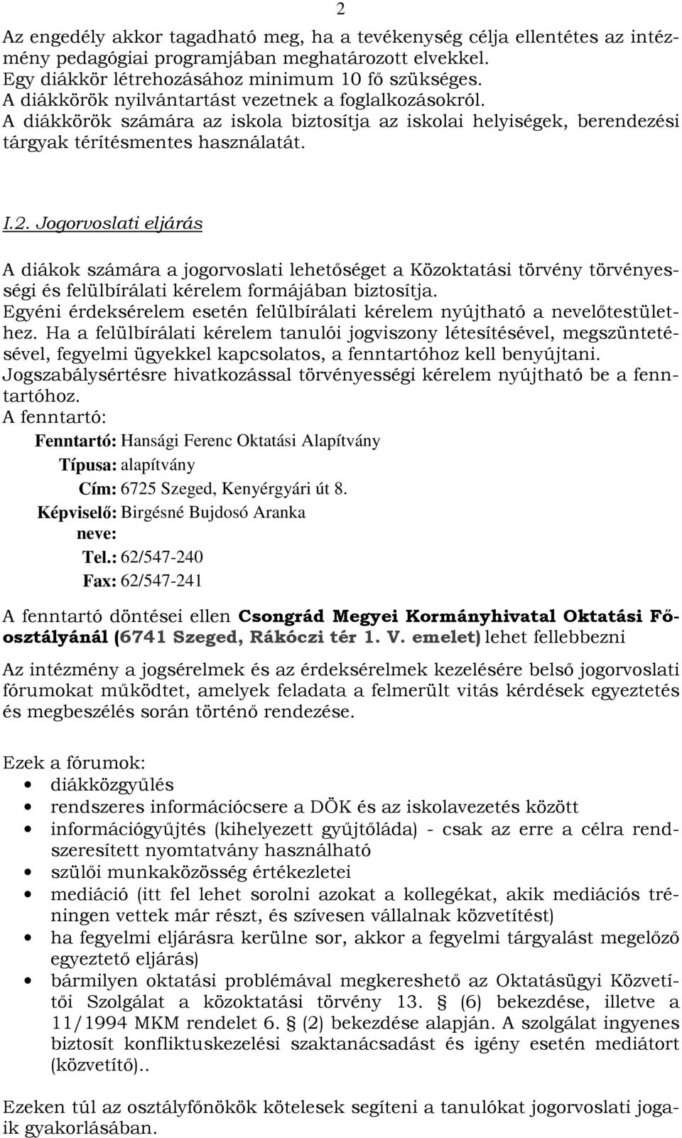 Jogorvoslati eljárás A diákok számára a jogorvoslati lehetőséget a Közoktatási törvény törvényességi és felülbírálati kérelem formájában biztosítja.