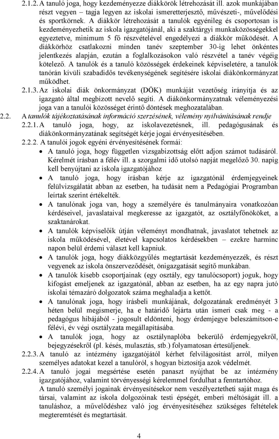 működését. A diákkörhöz csatlakozni minden tanév szeptember 30-ig lehet önkéntes jelentkezés alapján, ezután a foglalkozásokon való részvétel a tanév végéig kötelező.