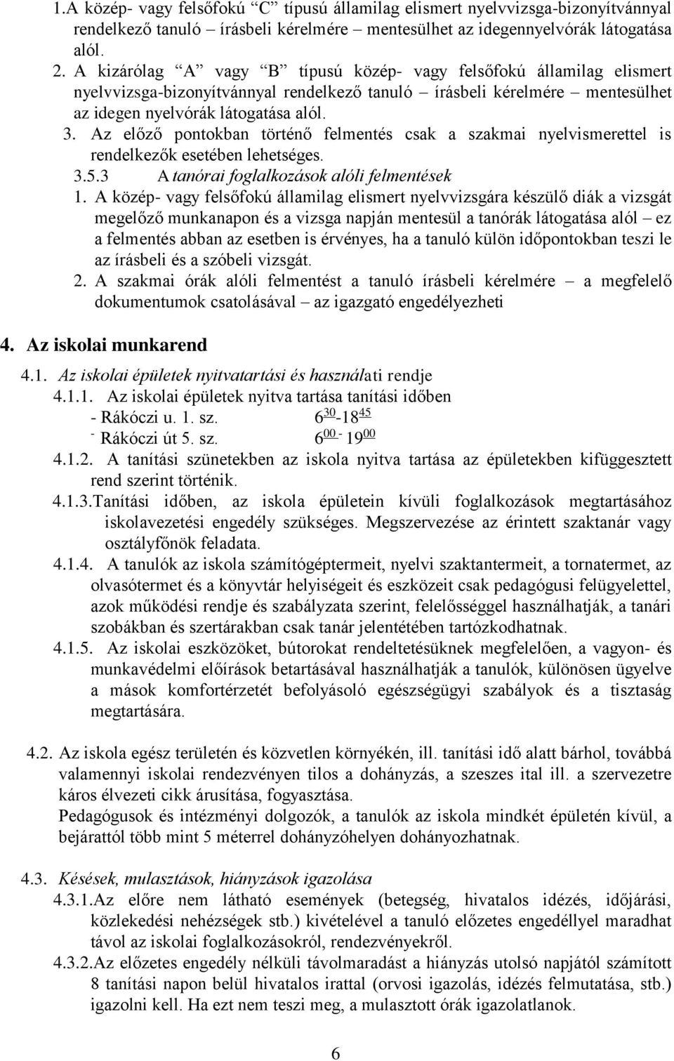 Az előző pontokban történő felmentés csak a szakmai nyelvismerettel is rendelkezők esetében lehetséges. 3.5.3 A tanórai foglalkozások alóli felmentések 1.