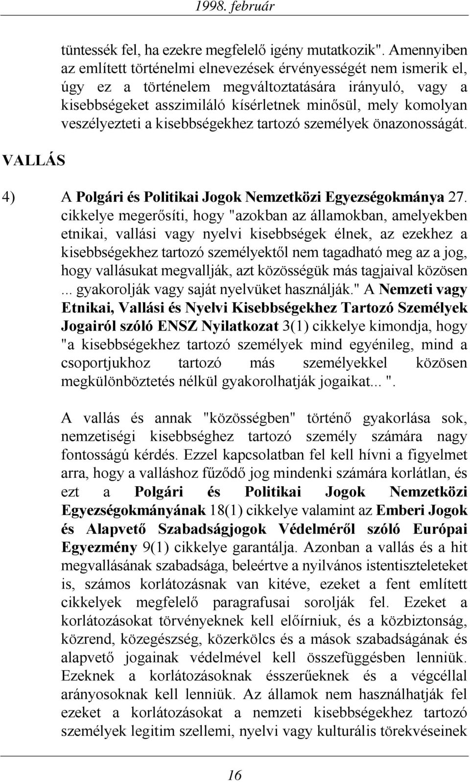 veszélyezteti a kisebbségekhez tartozó személyek önazonosságát. 4) A Polgári és Politikai Jogok Nemzetközi Egyezségokmánya 27.