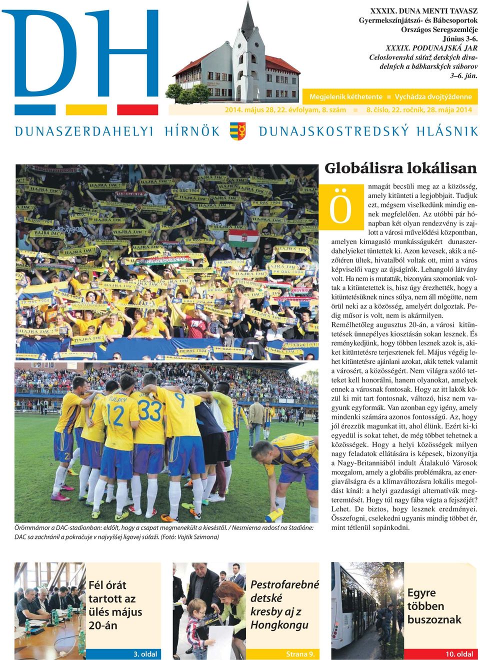 mája 2014 DUNASZERDAHELYI HÍRNÖK DUNAJSKOSTREDSKÝ HLÁSNIK Örömmámor a DAC-stadionban: eldőlt, hogy a csapat megmenekült a kieséstől.