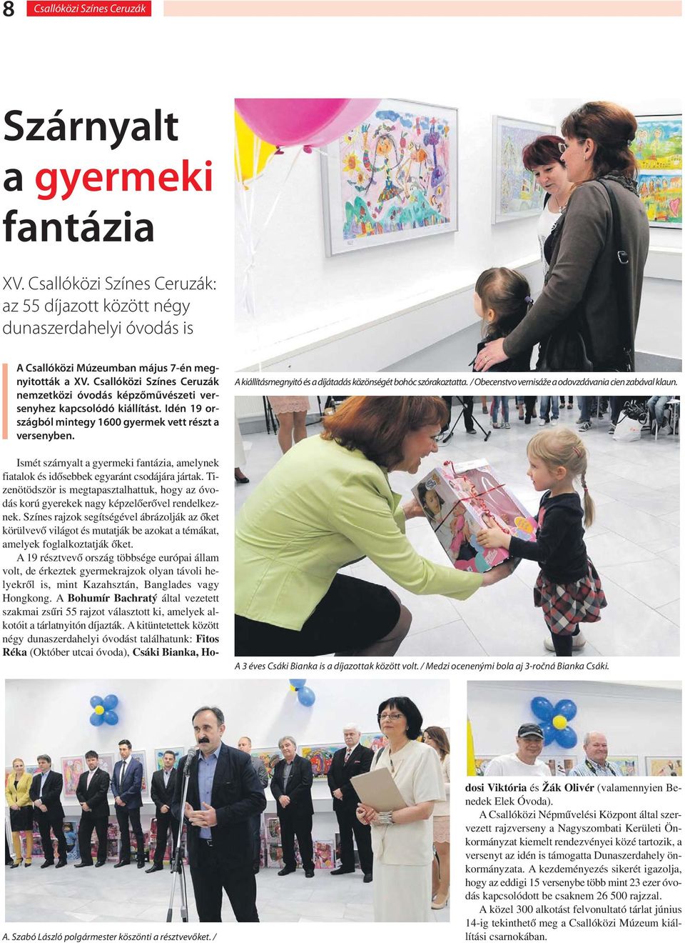 A kiállításmegnyitó és a díjátadás közönségét bohóc szórakoztatta. / Obecenstvo vernisáže a odovzdávania cien zabával klaun. A 3 éves Csáki Bianka is a díjazottak között volt.