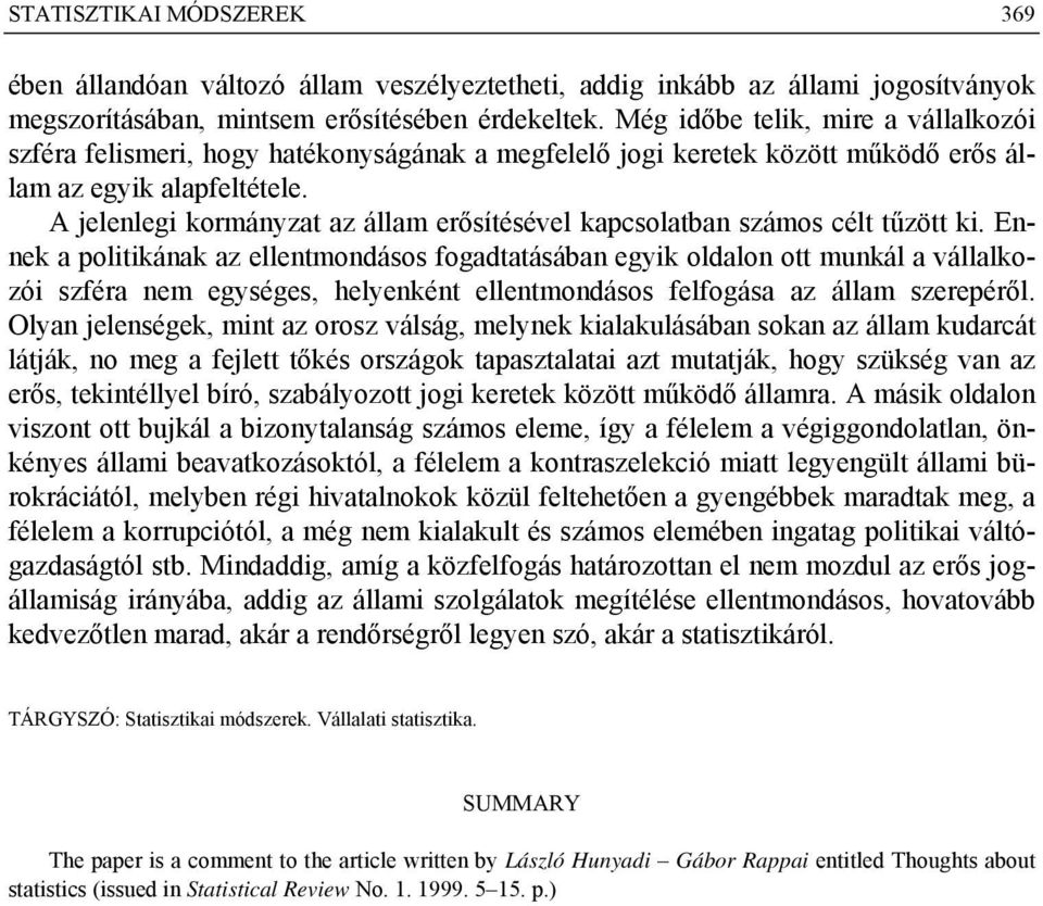 A jelenlegi kormányzat az állam erősítésével kapcsolatban számos célt tűzött ki.