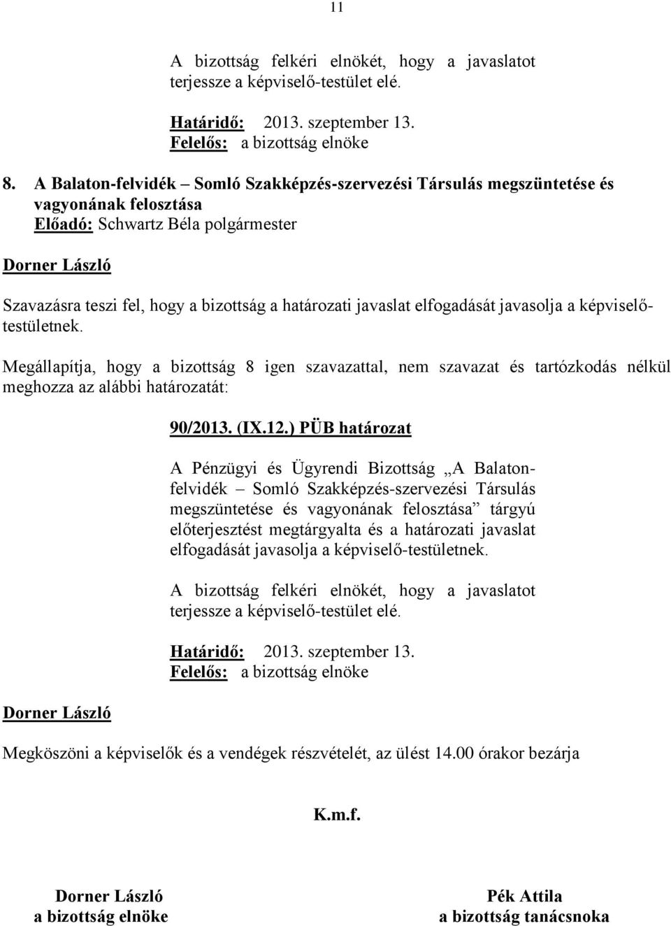 ) PÜB határozat A Pénzügyi és Ügyrendi Bizottság A Balatonfelvidék Somló Szakképzés-szervezési Társulás megszüntetése és vagyonának felosztása tárgyú előterjesztést