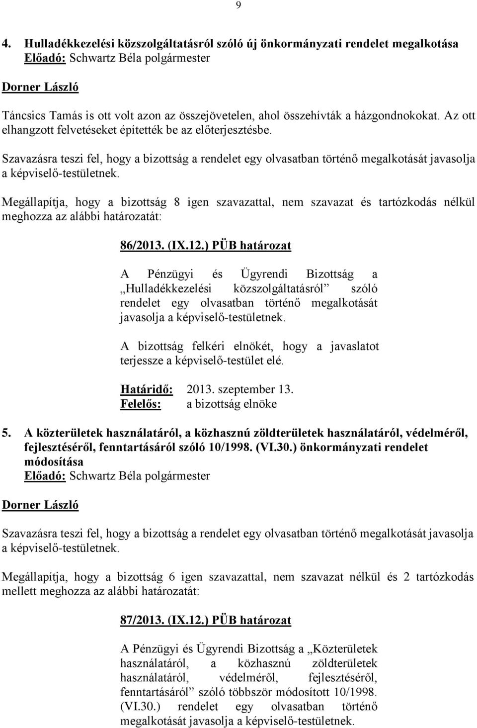 Megállapítja, hogy a bizottság 8 igen szavazattal, nem szavazat és tartózkodás nélkül 86/2013. (IX.12.