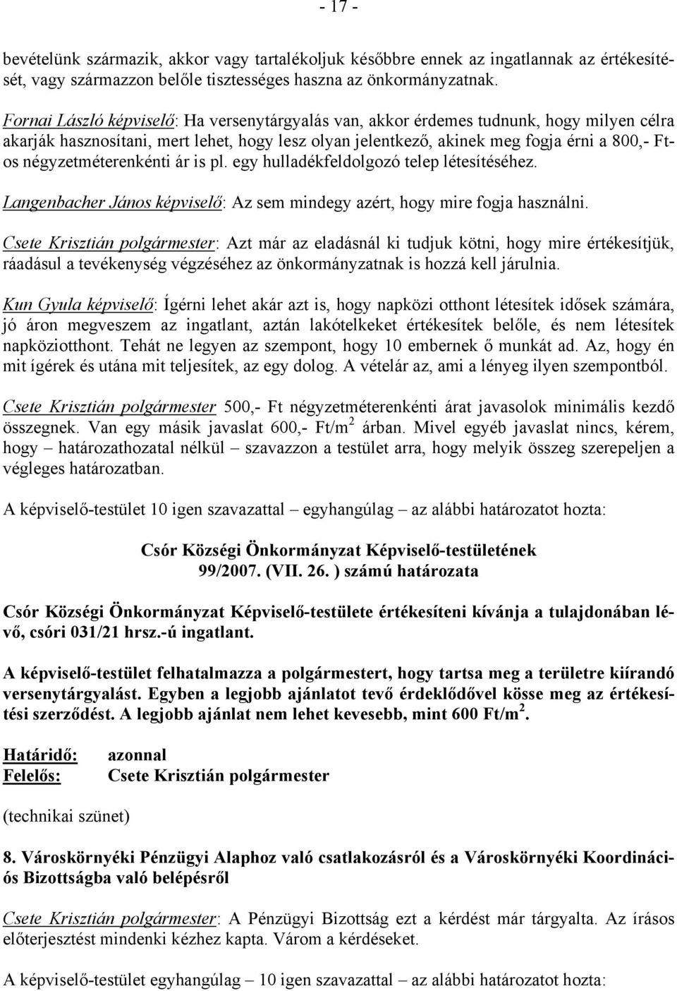 négyzetméterenkénti ár is pl. egy hulladékfeldolgozó telep létesítéséhez. Langenbacher János képviselő: Az sem mindegy azért, hogy mire fogja használni.